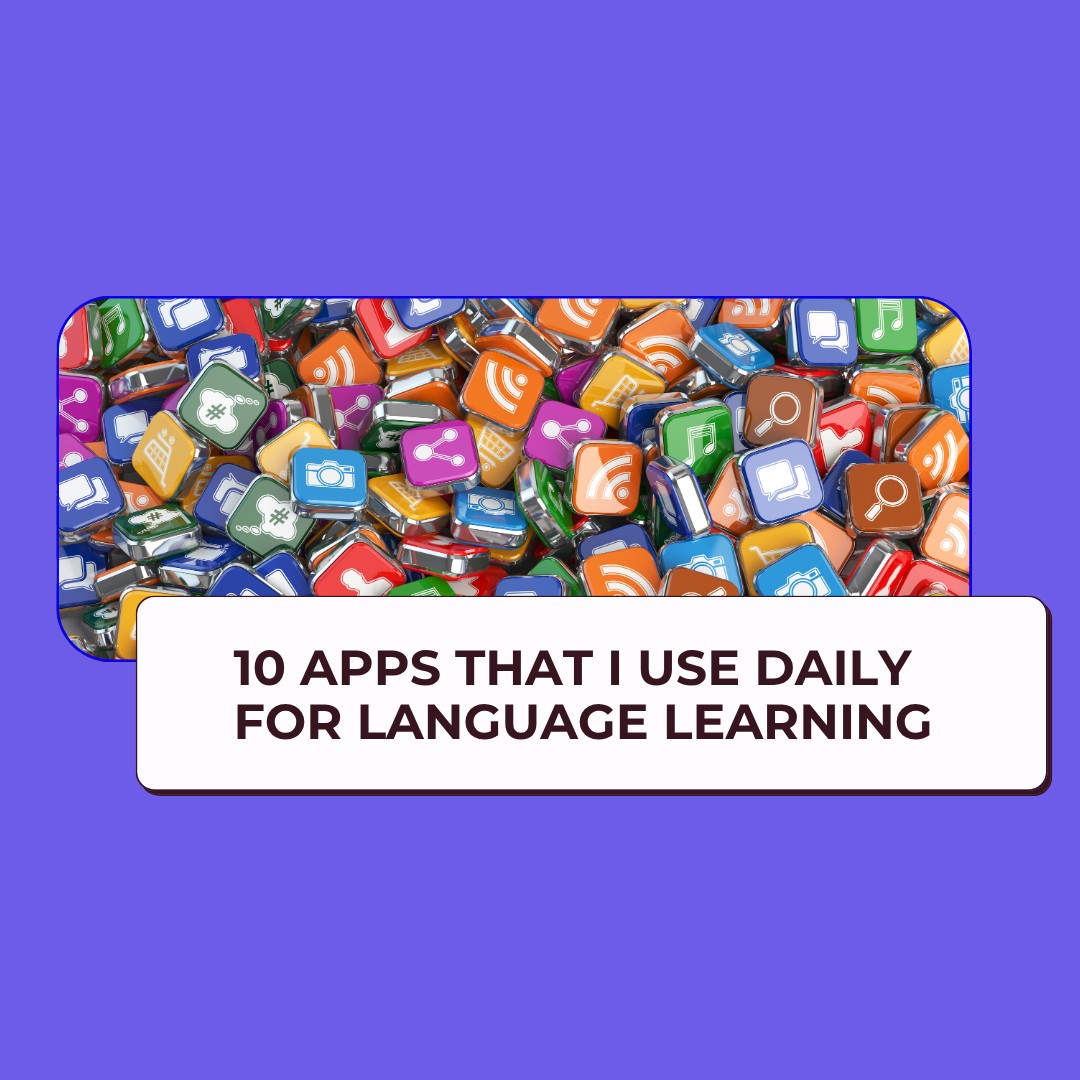 10 Apps That I Use Daily for Language Learning