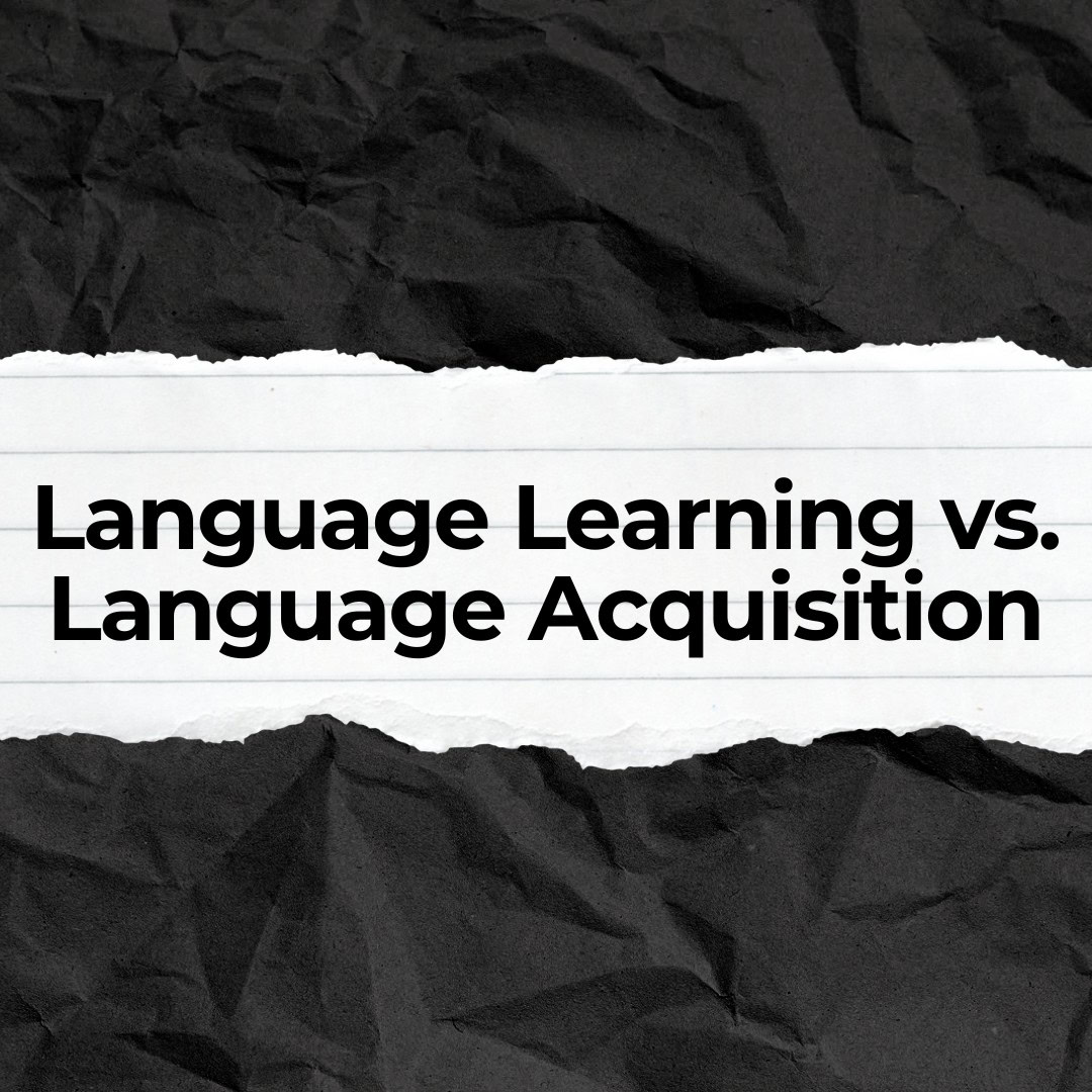 Language Learning vs. Language Acquisition