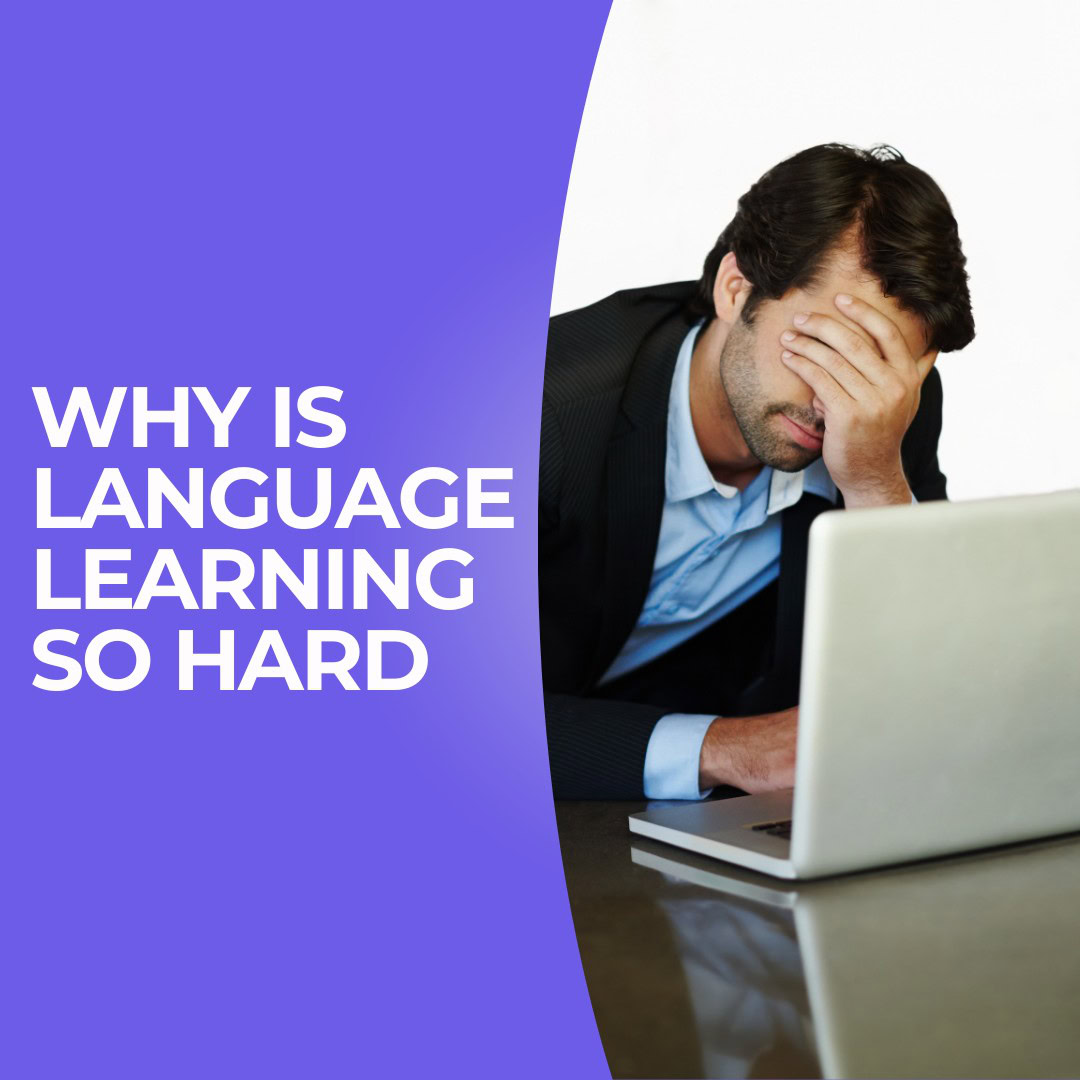 Why Is Language Learning So Hard?